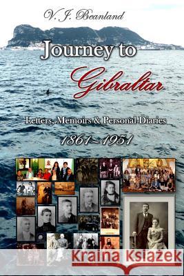 Journey to Gibraltar: Letters, Memoirs & Personal Diaries V. J. Beanland Charles Bolton Beanland Albert Beanland 9781986143578 Createspace Independent Publishing Platform - książka