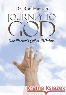 Journey to God: One Person's Call to Ministry Hansen, Ron 9781490859859 WestBow Press - książka