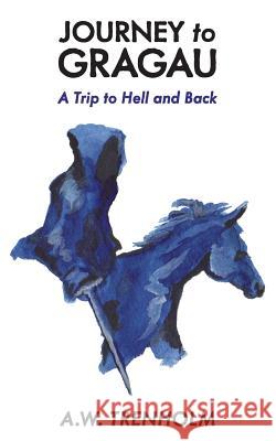 Journey to Gragau: A Trip to Hell and Back Allan Trenholm   9781773026282 Allan Trenholm - książka