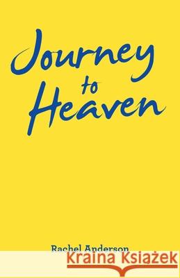 Journey to Heaven Rachel Anderson 9781973696827 WestBow Press - książka