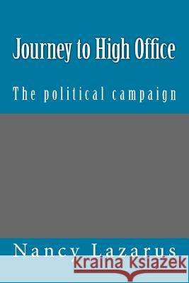Journey to High Office: The political campaign Lazarus, Nancy 9781516967469 Createspace - książka