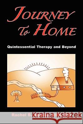 Journey to Home: Quintessential Therapy and Beyond Rachel B. Aarons 9780984232703 Dr. Rachel B Aarons Lcsw - książka