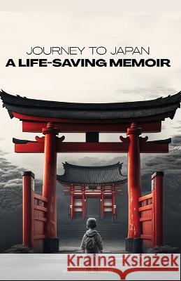Journey to Japan: A LIFE-SAVING MEMOIR: A Story of Compassion and Perseverance Sarah DesChamps   9781961282100 Amazon Publishing Labs - książka
