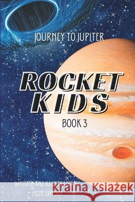 Journey to Jupiter: Rocket Kids Lizzie Lipman   9798363949807 Independently Published - książka