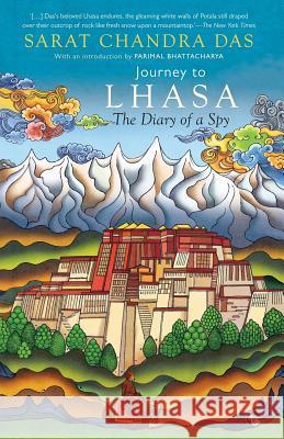 Journey to Lhasa: The Diary of a Spy Sarat Chandra Das Parimal Bhattacharya 9789386702050 Speaking Tiger Books - książka