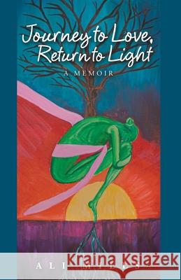 Journey to Love, Return to Light: A Memoir Ali Mills 9781982254490 Balboa Press - książka
