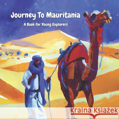 Journey To Mauritania: A Book for Young Explorers Christopher M Bentley Arthur Isaac Natalia Gontsova 9798376172858 Independently Published - książka