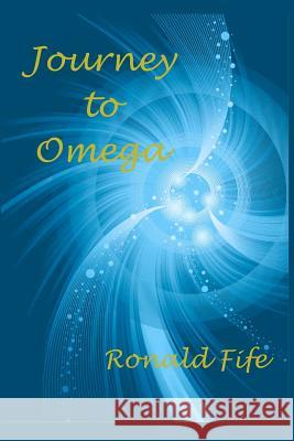 Journey to Omega Ronald Fife 9781480176379 Createspace - książka