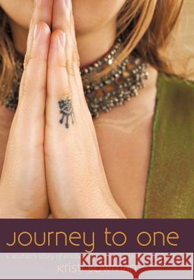 Journey to One: A Woman's Story of Emotional Healing and Spiritual Awakening Kristi Bowman, Bowman 9781440179136 iUniverse - książka