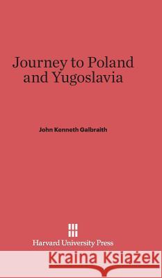 Journey to Poland and Yugoslavia John Kenneth Galbraith 9780674333079 Harvard University Press - książka