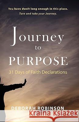 Journey to Purpose: 31 Days of Faith Declarations Deborah Robinson 9781453782040 Createspace - książka