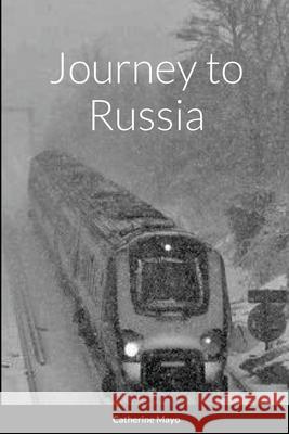 Journey to Russia Catherine Mayo 9781365233487 Lulu.com - książka