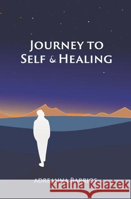 Journey to Self & Healing Adreanna Barrios 9781735226606 Adreanna Barrios - książka