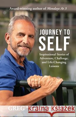Journey to Self: Inspirational Stories of Adventure, Challenge, and Life-Changing Lessons Greg Geese Giesen 9781955533324 Quantum Shift Publishing - książka