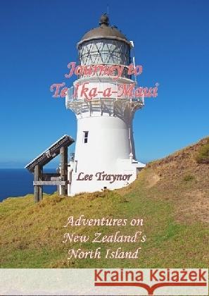 Journey to Te Ika-a-Maui : Adventures on New Zealand's North Island Traynor, Lee 9783745011623 epubli - książka