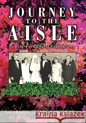 Journey to the Aisle ...a Story of Cultural Expectations Carmen Trevio Moreno 9781450088015 Xlibris - książka