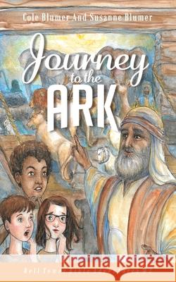 Journey To The Ark: Story of Noah's Ark Susanne Blumer Cole Blumer 9781945065163 Sutton Avenue Press - książka