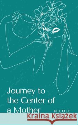 Journey to the Center of a Mother Nicole Strickland   9789395756174 Libresco Feeds Pvt. Ltd - książka