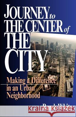 Journey to the Center of the City White, Randy Wayne 9780830811298 InterVarsity Press - książka