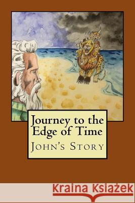 Journey to the Edge of Time: John's Story Kerry R. Dougan Oliver N. Dougan 9781518647550 Createspace Independent Publishing Platform - książka