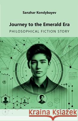 Journey to the Emerald Era Sanzhar Kondybayev 9798224002191 Sanzhar Kondybayev - książka