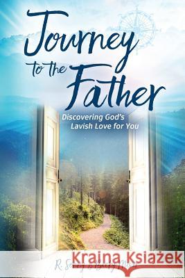 Journey to the Father: Discovering God's Lavish Love for You R. Sonny Misar Becky Misar 9780988658356 Agape Studios - książka