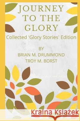 Journey to the Glory: A Story About Reflecting God: Collected Glory Stories Edition Troy M. Borst Brian M. Drummond 9781709218064 Independently Published - książka