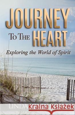 Journey to the Heart: Exploring the World of Spirit Linda Pendleton 9781548908393 Createspace Independent Publishing Platform - książka
