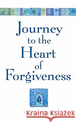 Journey to the Heart of Forgiveness Maureen Brady 9781453815946 Createspace - książka