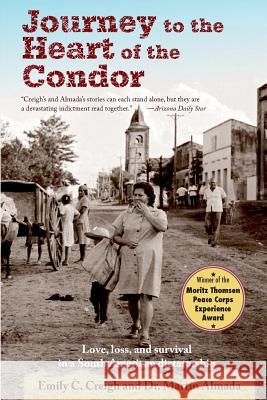 Journey to the Heart of the Condor: Love, Loss, and Survival in a South American Dictatorship Emily Creigh Dr Martin Almada 9781935925644 Peace Corps Writers - książka