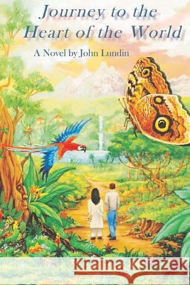 Journey to the Heart of the World: A Humanitas Media Publishing Edition John Lundin 9781539514923 Createspace Independent Publishing Platform - książka