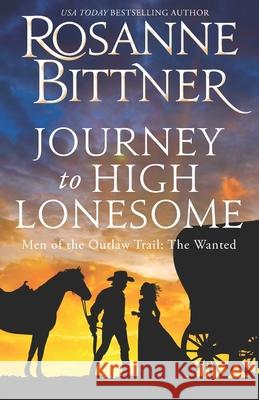 Journey to the High Lonesome: Men of the Outlaw Trail: The Wanted Rosanne Bittner 9781948835169 Don Congdon Associates, Inc. - książka