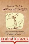 Journey to the Land of Lasting Life Trina 9781436324038 Xlibris Corporation
