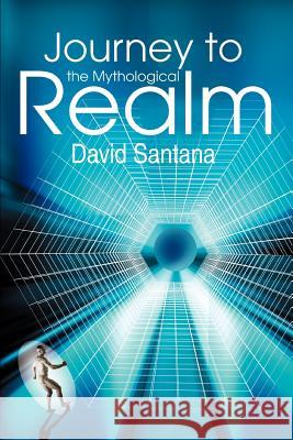 Journey to the Mythological Realm David Santana 9780595296293 iUniverse - książka
