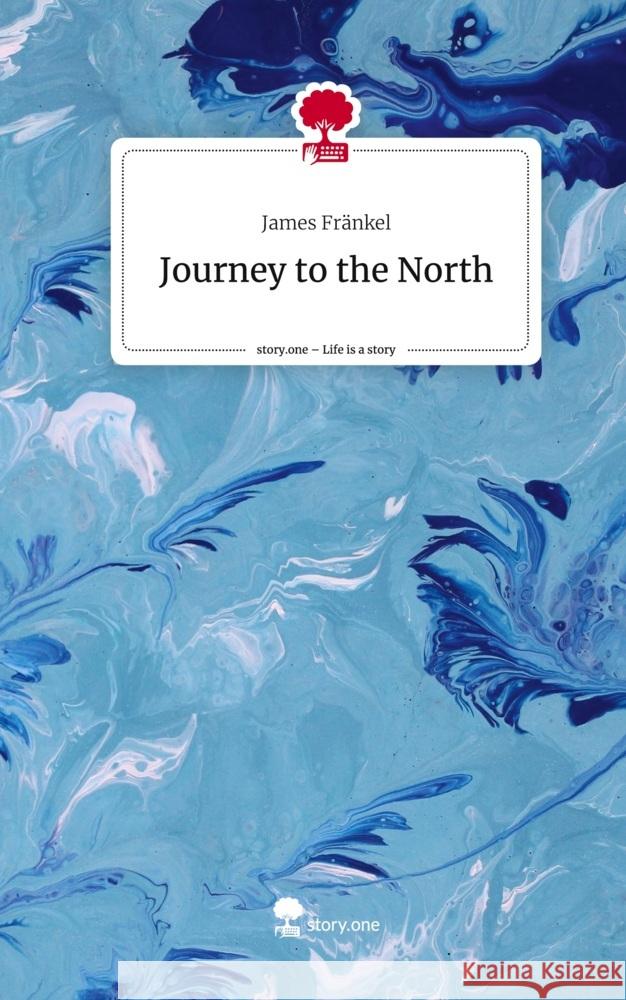 Journey to the North. Life is a Story - story.one Fränkel, James 9783710848308 story.one publishing - książka