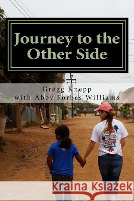 Journey to the Other Side: A Tool for Spiritul Growth on Your Mission Trip Abby Williams Gregg Knepp 9781548488215 Createspace Independent Publishing Platform - książka