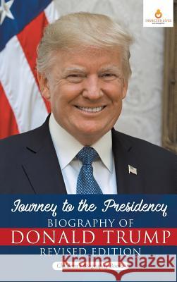 Journey to the Presidency: Biography of Donald Trump Revised Edition Children's Biography Books Dissected Lives 9781541968417 Dissected Lives - książka