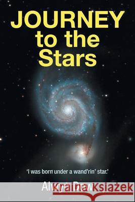 Journey to the Stars: 'i Was Born Under a Wand'Rin' Star.' Alwyn Dow 9781490799452 Trafford Publishing - książka