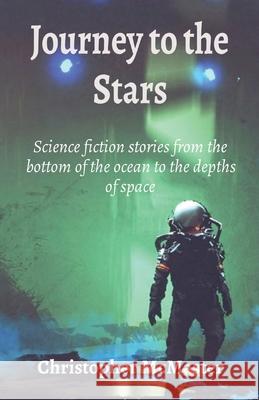 Journey to the Stars: Science fiction stories from the bottom of the ocean to the depths of space Christopher McMaster 9780473573881 Southern Skies Publications - książka