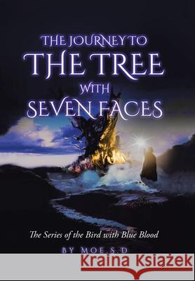 Journey to the Tree with Seven Faces: Book Two Moe S D 9781796060676 Xlibris Us - książka
