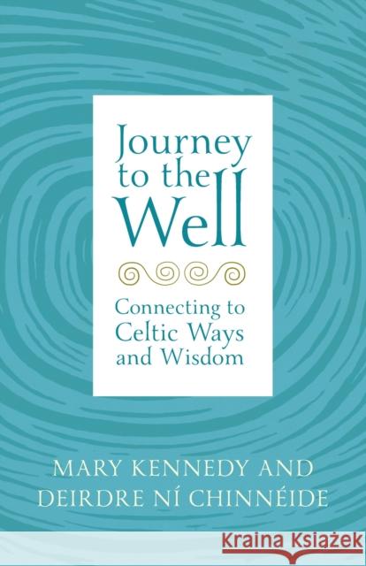 Journey to the Well: Connecting to Celtic Ways and Wisdom Kennedy, Mary 9781529382358 Hachette Books Ireland - książka