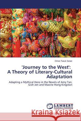 'Journey to the West': A Theory of Literary-Cultural Adaptation Sener Omer Faruk 9783659745201 LAP Lambert Academic Publishing - książka