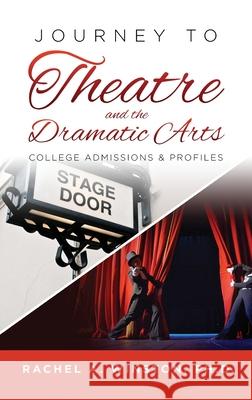 Journey to Theatre and the Dramatic Arts: College Admissions & Profiles Rachel Winston 9781946432643 Lizard Publishing - książka