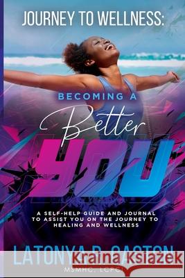 Journey to Wellness: Becoming a Better You Gaston, Latonya R. 9780578758718 LIGHTNING SOURCE UK LTD - książka