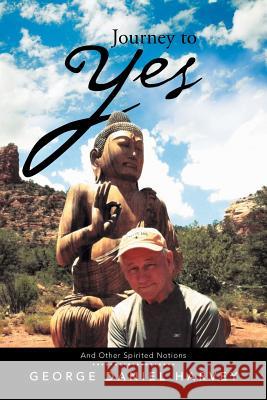 Journey to Yes: And Other Spirited Notions Harvey, George Daniel 9781483641560 Xlibris Corporation - książka