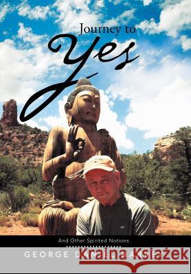 Journey to Yes: And Other Spirited Notions Harvey, George Daniel 9781483641577 Xlibris Corporation - książka