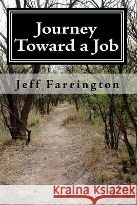 Journey Toward a Job Jeff Farrington 9781449596194 Createspace Independent Publishing Platform - książka
