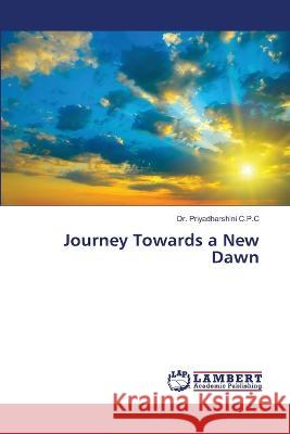 Journey Towards a New Dawn C.P.C, Dr. Priyadharshini 9786206162421 LAP Lambert Academic Publishing - książka