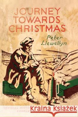 Journey Towards Christmas: Official History of the 1st Ammunition Company, NZASC, 2nd NZEF Peter Llewellyn 9781474536974 Naval & Military Press - książka