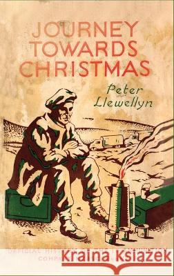 Journey Towards Christmas: Official History of the 1st Ammunition Company, NZASC, 2nd NZEF Peter Llewellyn 9781474537766 Naval & Military Press - książka